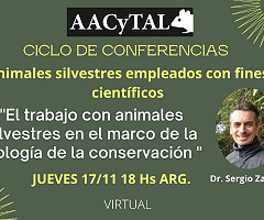 El trabajo con animales silvestres en el marco de la biología de la conservación - Ciclo Animales Silvestres empleados con fines científicos organizado por AACyTAL