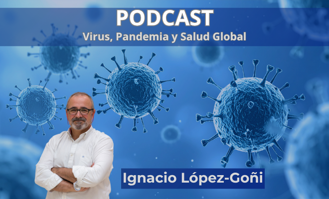 Podcast: “Virus, pandemia y salud global” — claves para entender las amenazas emergentes